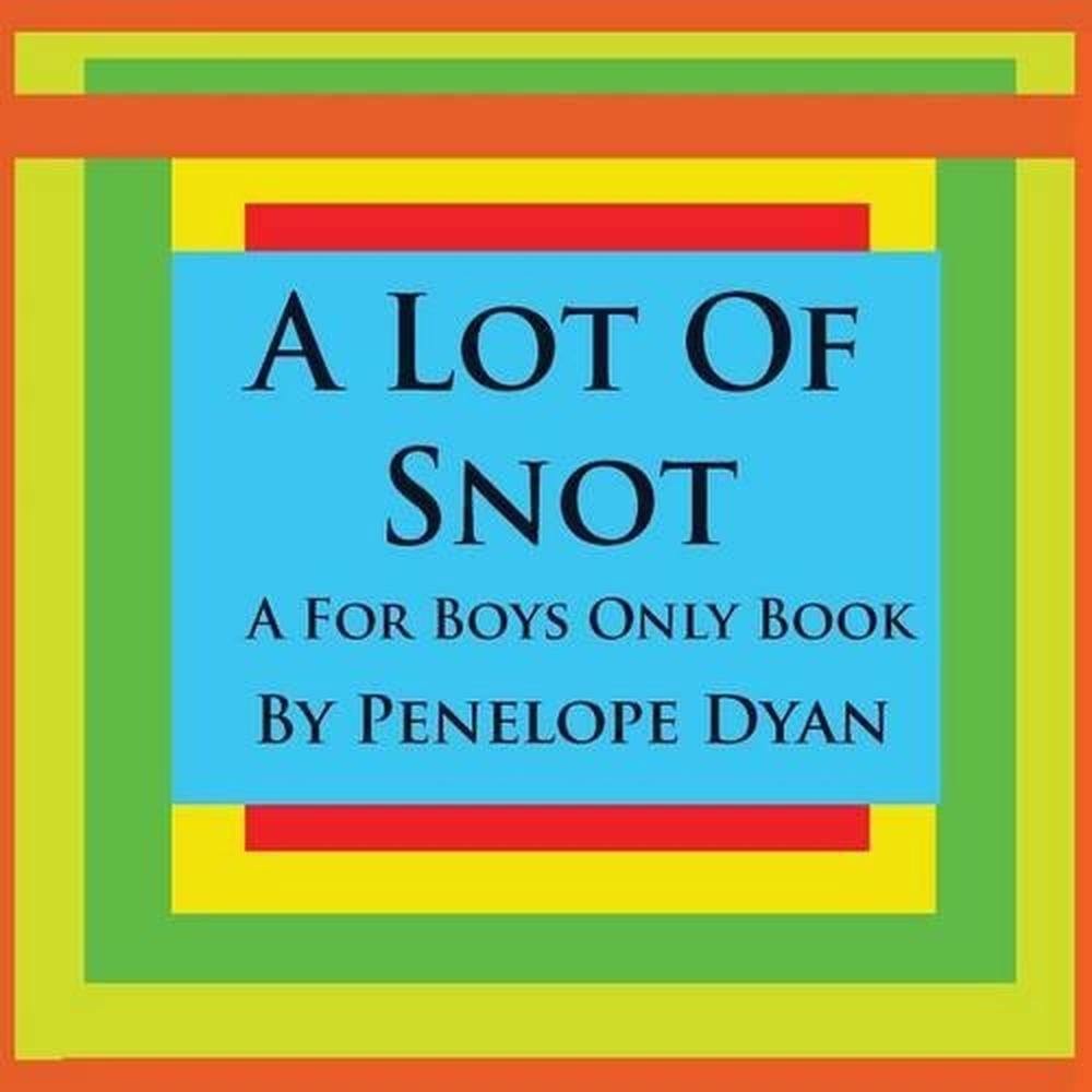 A Lot Of Snot, A For Boys Only Book by Penelope Dyan (English) Paperback Book