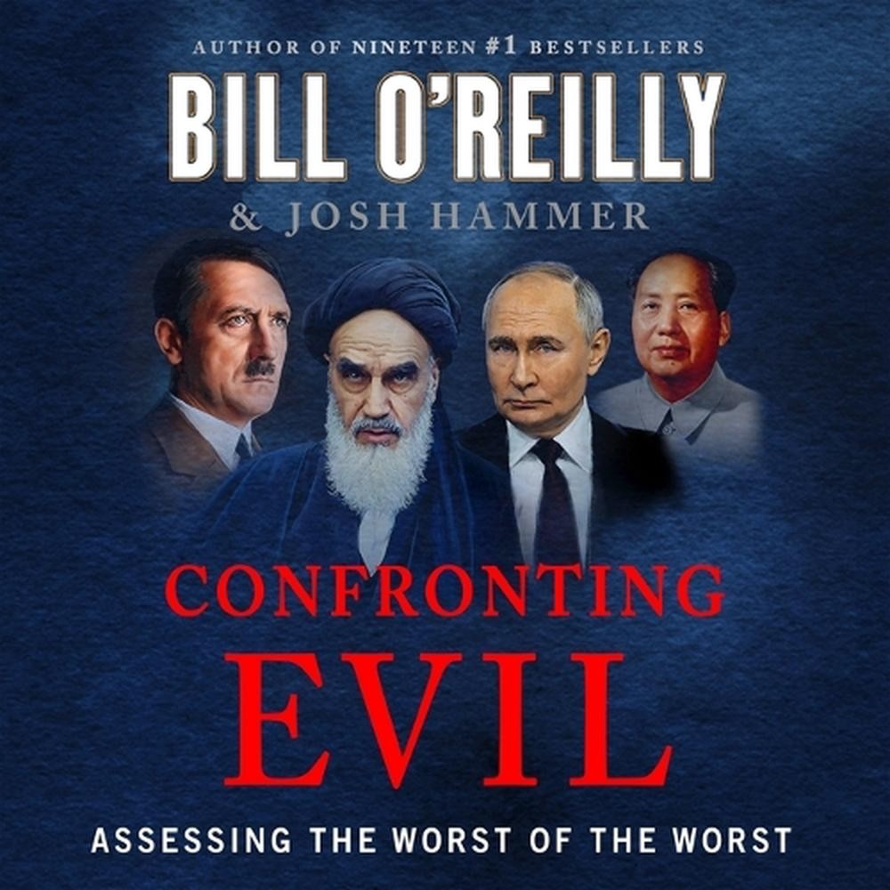 Confronting Evil: Assessing the Worst of the Worst by Bill O'Reilly