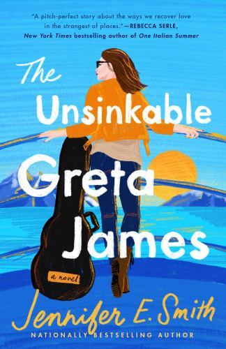 The Unsinkable Greta James: A Novel, Smith, Jennifer E.,