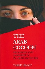 The Arab Cocoon: Progress and Modernity in Arab Societies by Heggy, Tarek