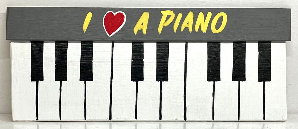 PIANO WALL PLAQUE - I Love A PIANO -  (#6) - 16" long