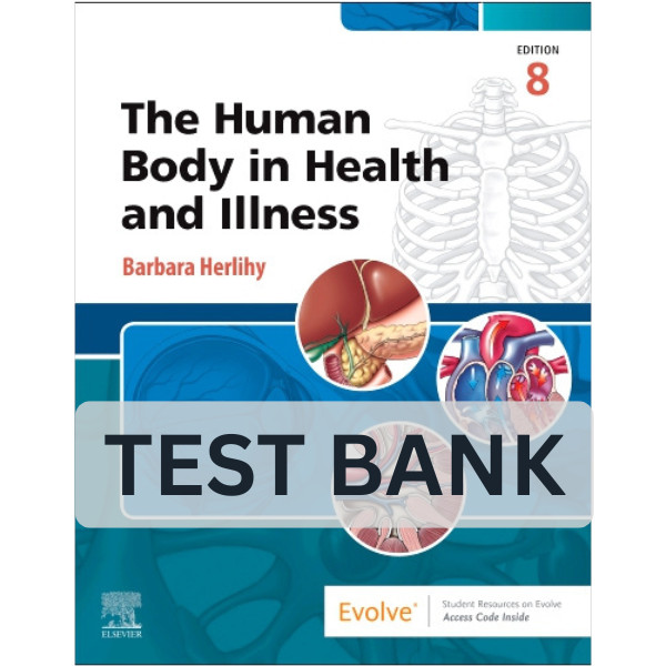 Test Bank The Human Body in Health and Illness 8th Edition