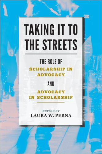 Taking It to the Streets: The Role of Scholarship in Advocacy and Advocacy in...