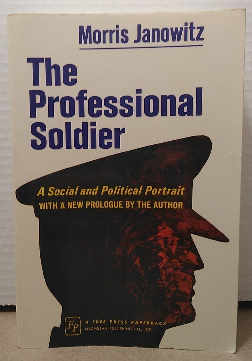 Professional Soldier : A Social & Political Portrait by Morris Janowitz 1971 PB