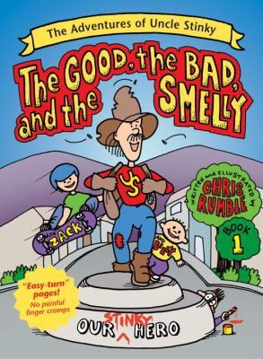 The Good, the Bad, and the Smelly (Adventures of Uncle Stinky) by Chris Rumble