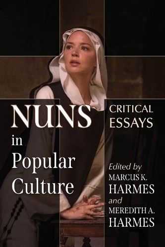 Marcus K. Harmes Nuns in Popular Culture (Paperback) (UK IMPORT)