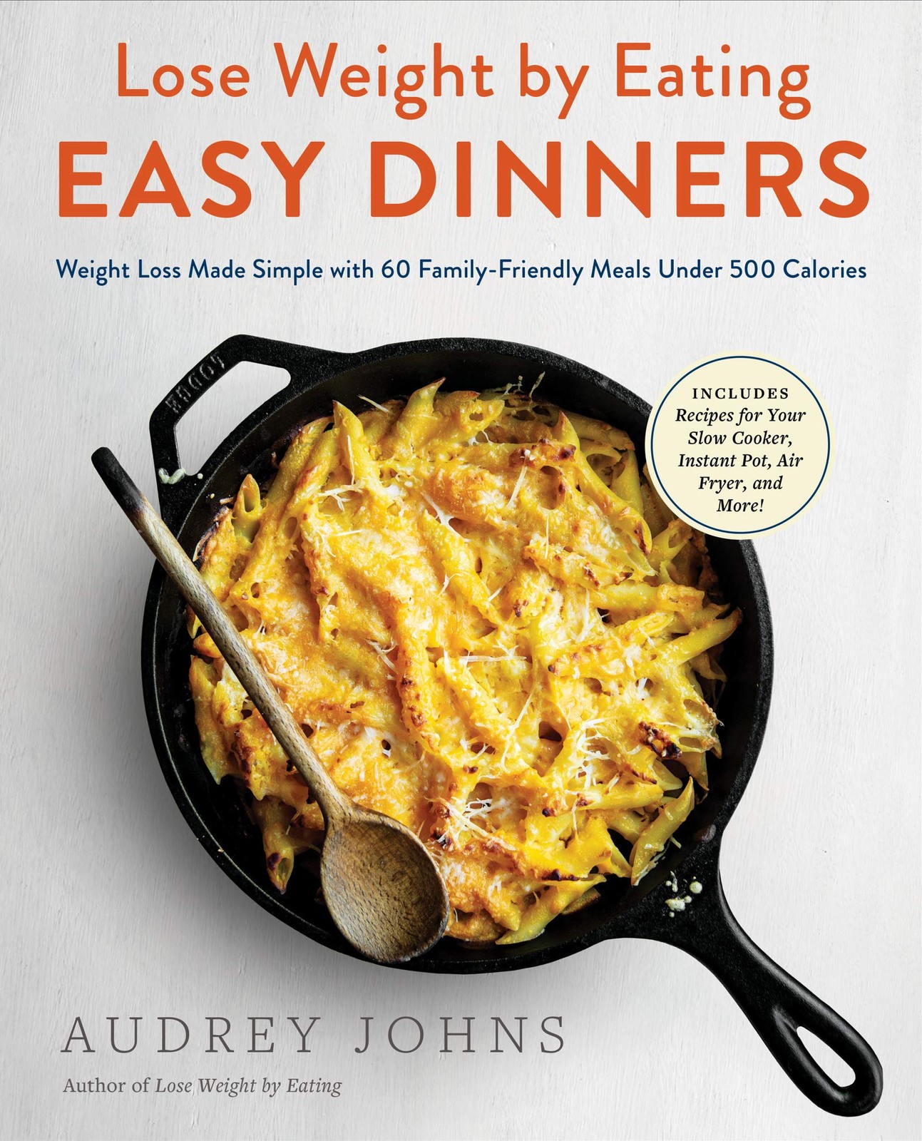 Lose Weight by Eating: Easy Dinners: Weight Loss Made Simple with 60 Family-...