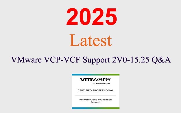 VMware VCP-VCF Support 2V0-15.25 Q&A GUARANTEED (1 month update)