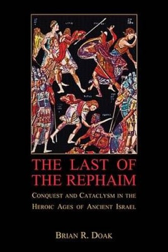 The Last of the Rephaim: Conquest and Cataclysm in the Heroic Ages of Ancient