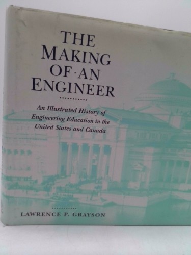 The Making of an Engineer: An Illustrated History of Engineering Education in...