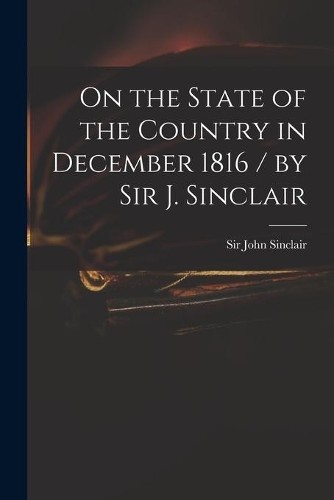 On the State of the Country in December 1816 / by Sir J. (Paperback) (UK IMPORT)