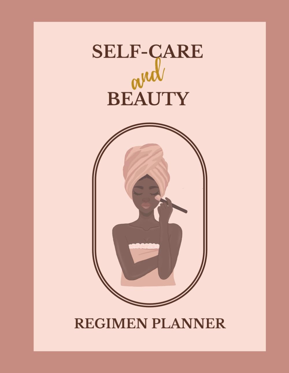 Self-Care and Beauty Regimen Planner: A Guided Journey To Rediscovering &... 
