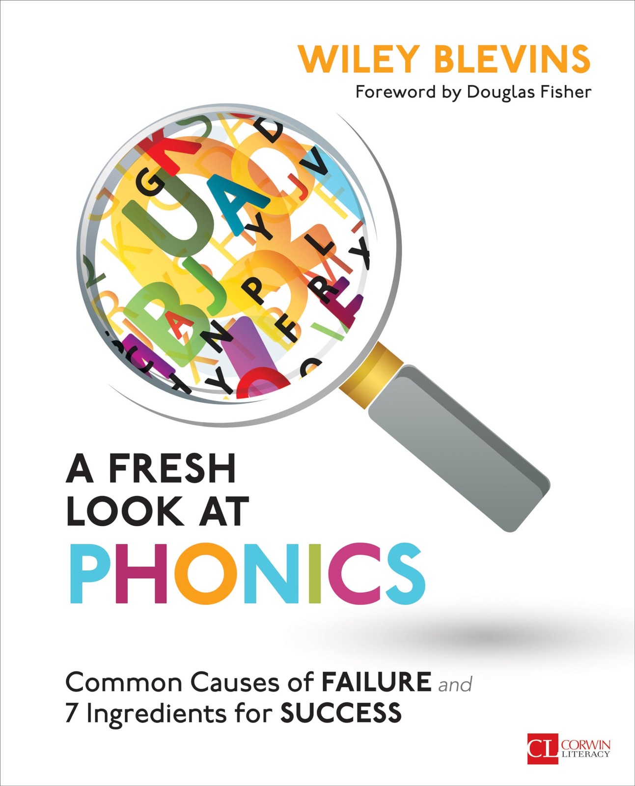 A Fresh Look at Phonics, Grades K-2: Common Causes of Failure and 7 Ingredie...