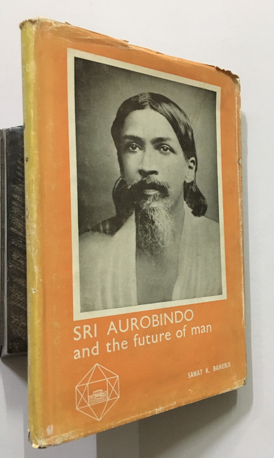 Banerji, Sanat K: Sri Aurobindo And The Future Of Man. Study In Synthesis. 1974