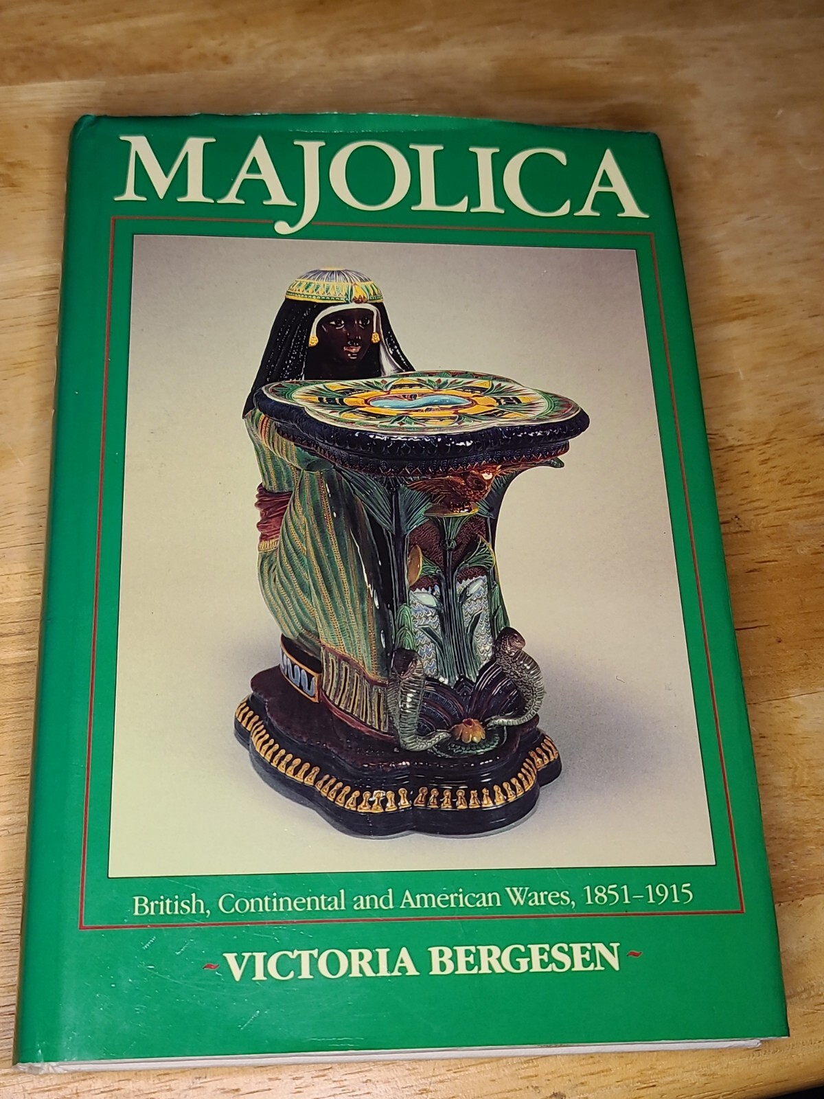 Majolica 1851-1900 Continental and American Wares by Victoria Bergesen Hardback