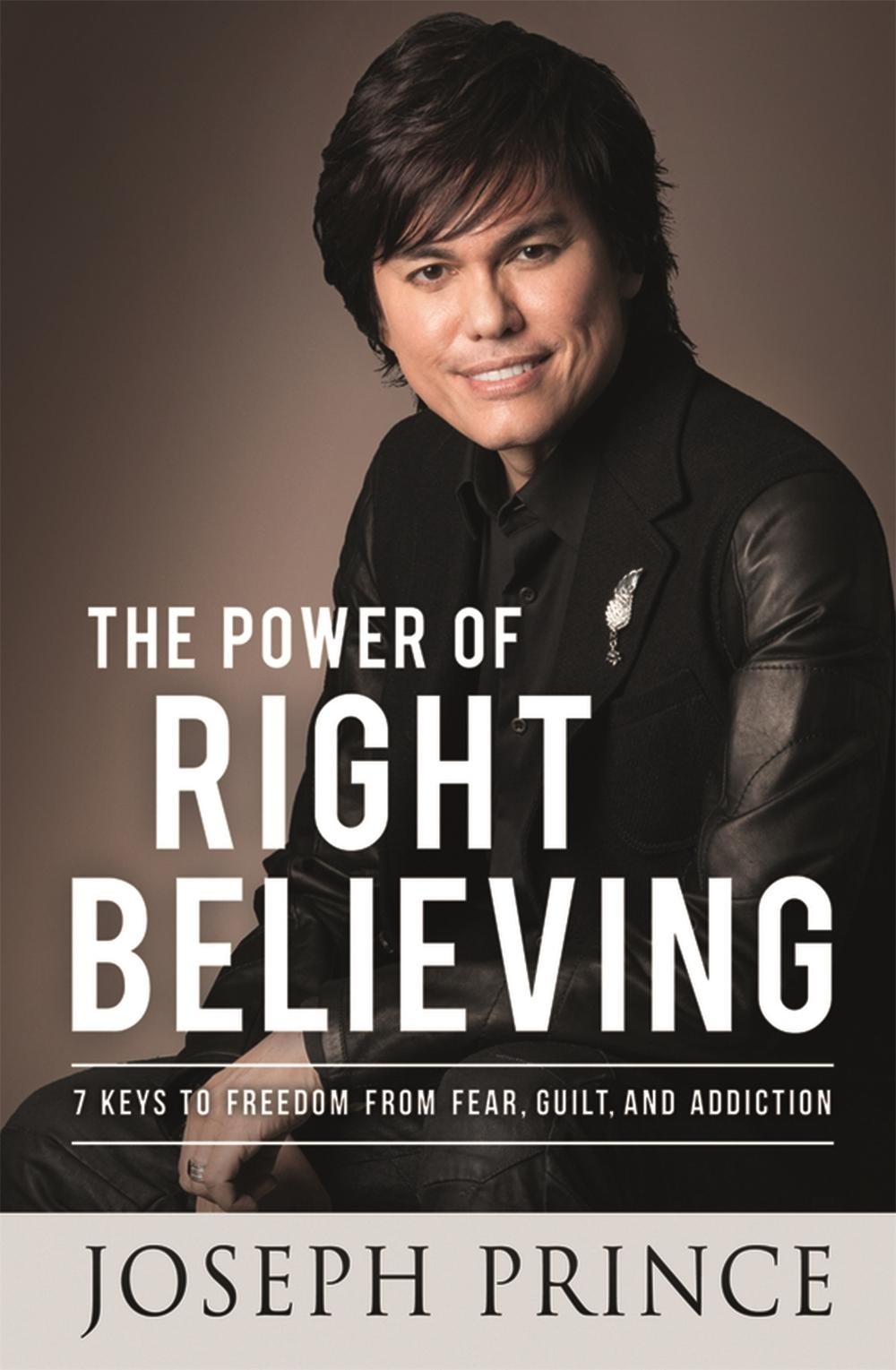 The Power of Right Believing: 7 Keys to Freedom from Fear, Guilt and Addiction b
