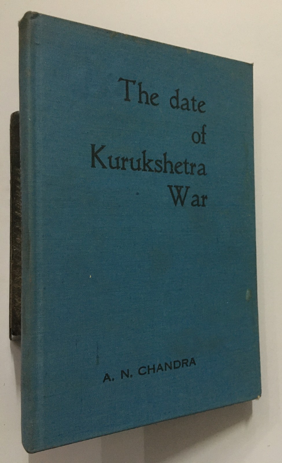 Chandra, A.N: The Date Of Kurukshetra War. 1978. Calcutta. 188p. hb