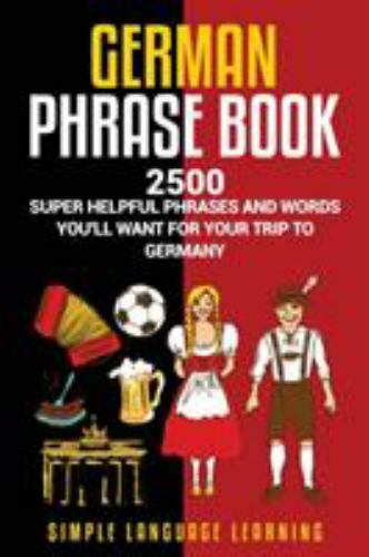 German Phrasebook: 2500 Super Helpful Phrases and Words You’ll Want for Your Tri