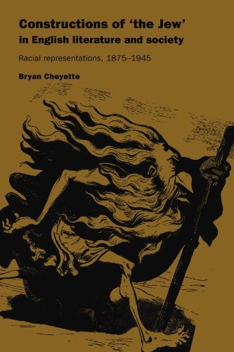 CONSTRUCTIONS OF 'THE JEW' IN ENGLISH LITERATURE AND By Bryan Cheyette EXCELLENT