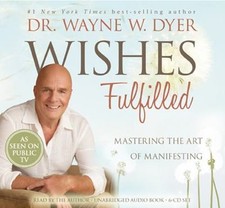 Wishes Fulfilled : Mastering the Art of Manifesting by Wayne W. Dyer (2012,...