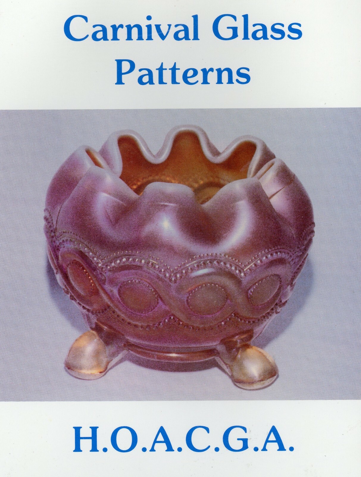 Carnival Glass Patterns by H.O.A.C.G.A.- In-Depth Color Illustrated Manual