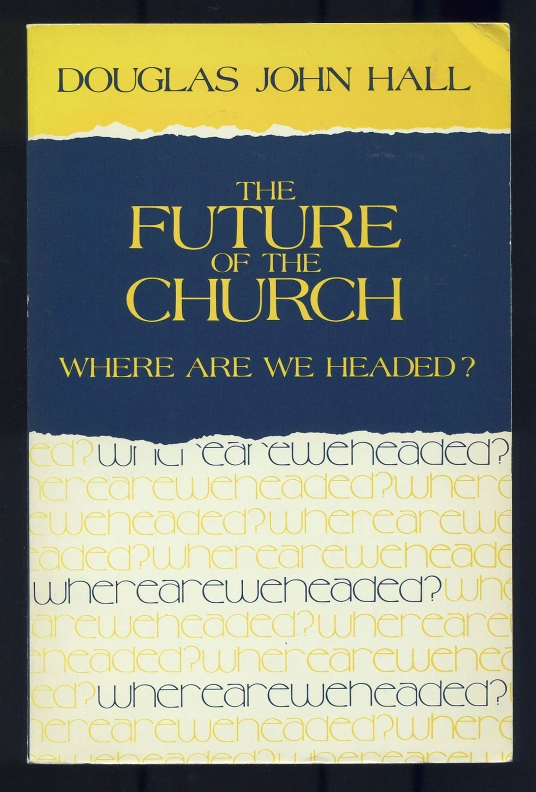 Douglas John HALL / The Future of the Church Where Are We Headed? 1991
