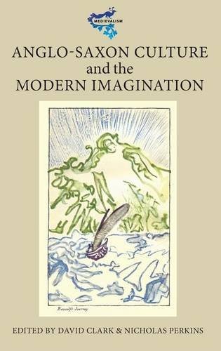 ANGLO-SAXON CULTURE AND THE MODERN IMAGINATION By David Clark & Nicholas Perkins