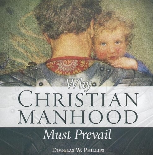 Why Christian Manhood Must Prevail by Douglas W. Phillips Audiobook CD (2005)