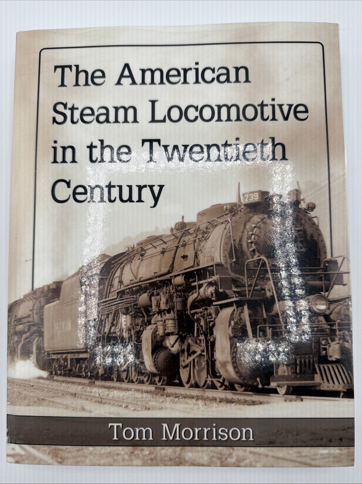 The American Steam Locomotive In The Twentieth Century Tom Morrison 2019 PB Soft