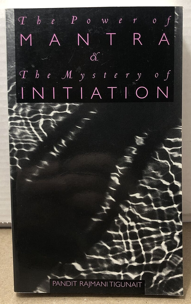 The Power of Mantra & The Mystery of Initiation by Pandit Rajmani Tigunait 1996