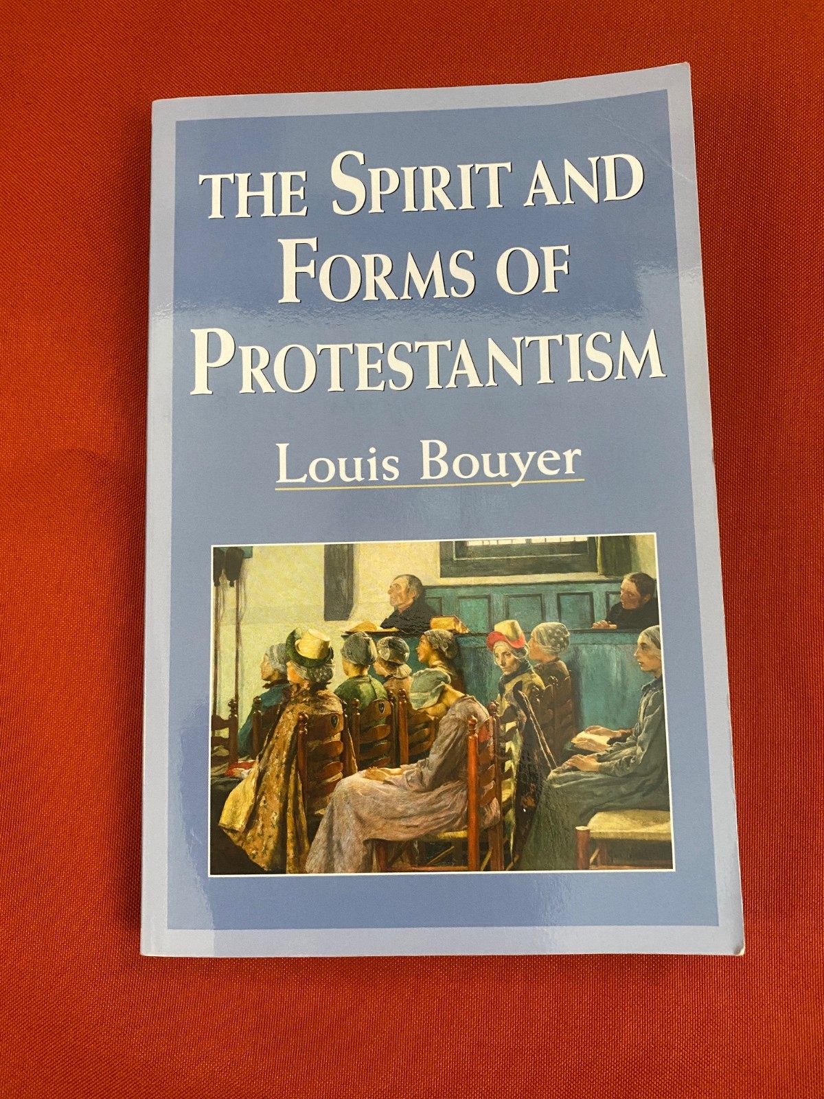 The Spirit and Forms of Protestantism by Louis Bouyer (1956) – Scepter 2001 pbk.
