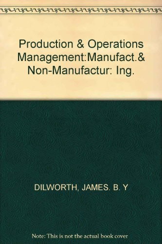 PRODUCTION AND OPERATIONS MANAGEMENT: MANUFACTURING AND By James B. Dilworth