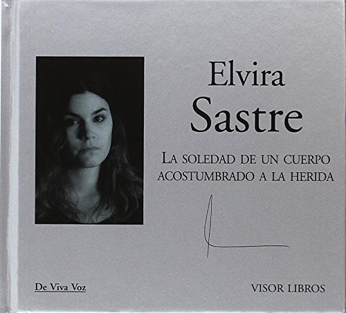LA SOLEDAD DE UN CUERPO ACOSTUMBRADO A LA HERIDA + By Elvira Sastre - Hardcover