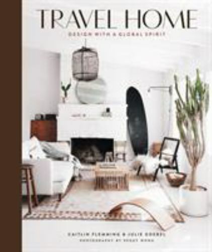 Travel Home: Design with a Global Spirit, Goebel, Julie,Flemming, Caitlin, 97814