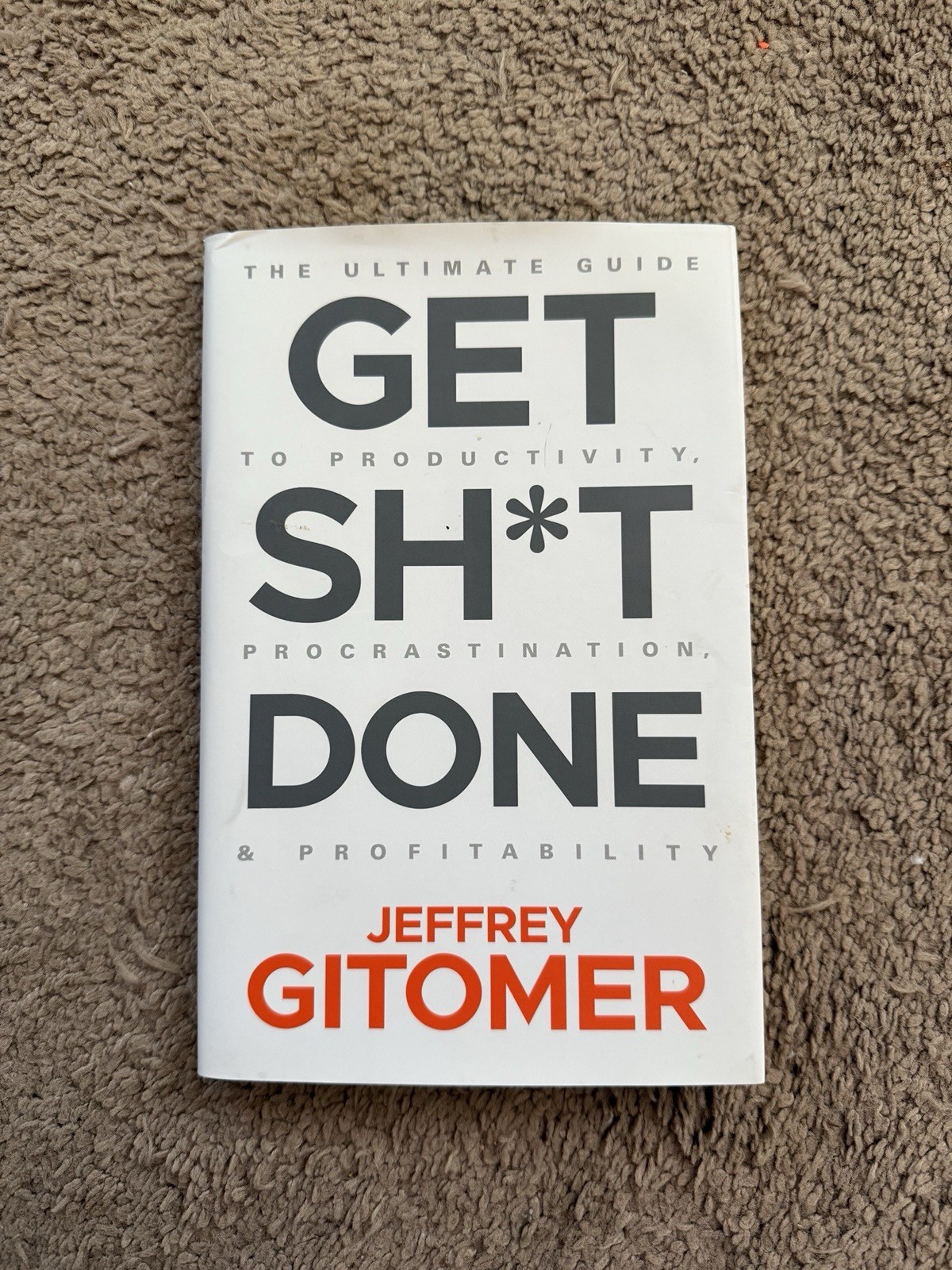 Get Sh*t Done Self help Hardback Book/ Help With Motivation By Jeffrey Gitomer
