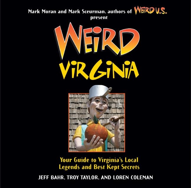 Weird Virginia: Your Guide to Virginia's Local Legends and Best Kept Secrets...
