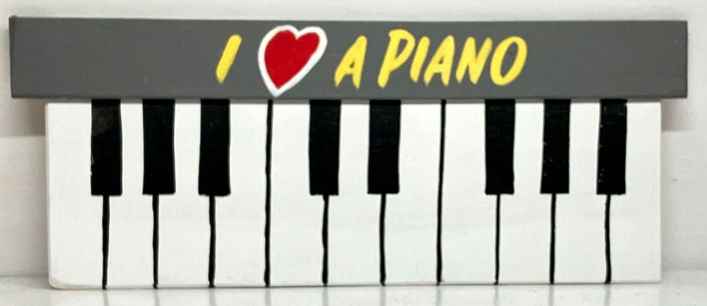 PIANO WALL PLAQUE - I Love A Piano -  (#7) - 16" long