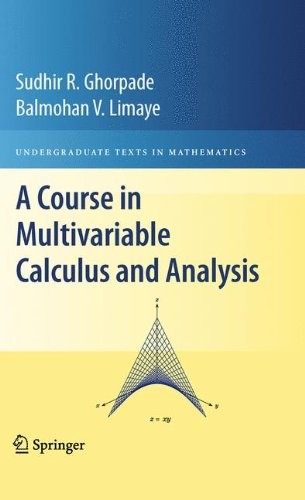 A COURSE IN MULTIVARIABLE CALCULUS AND ANALYSIS By Sudhir R. Ghorpade & Balmohan