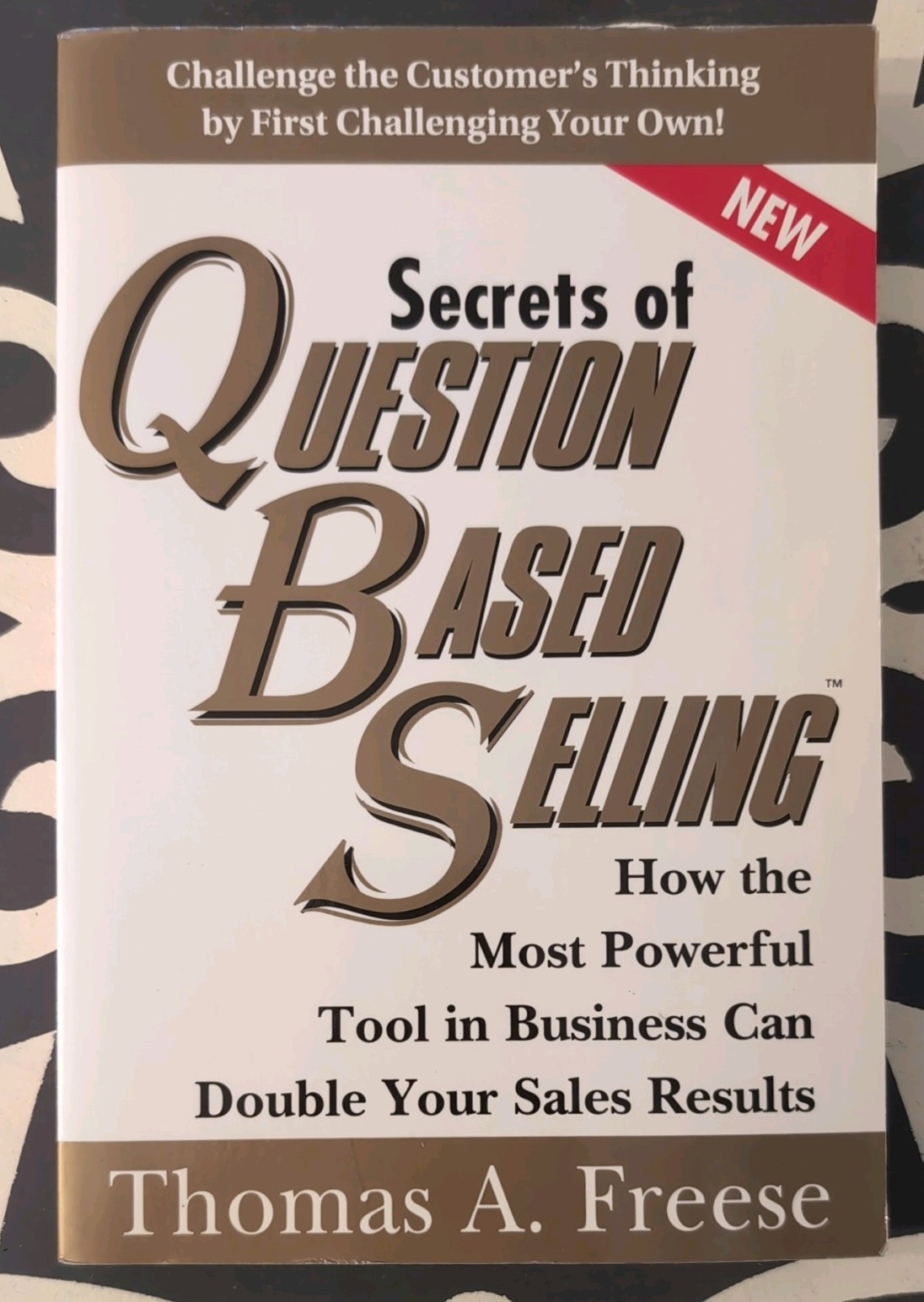 Secrets of Question-Based Selling: How the Most Powerful Tool in Business Ca...