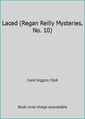 Laced (Regan Reilly Mysteries, No. 10) by Carol Higgins Clark