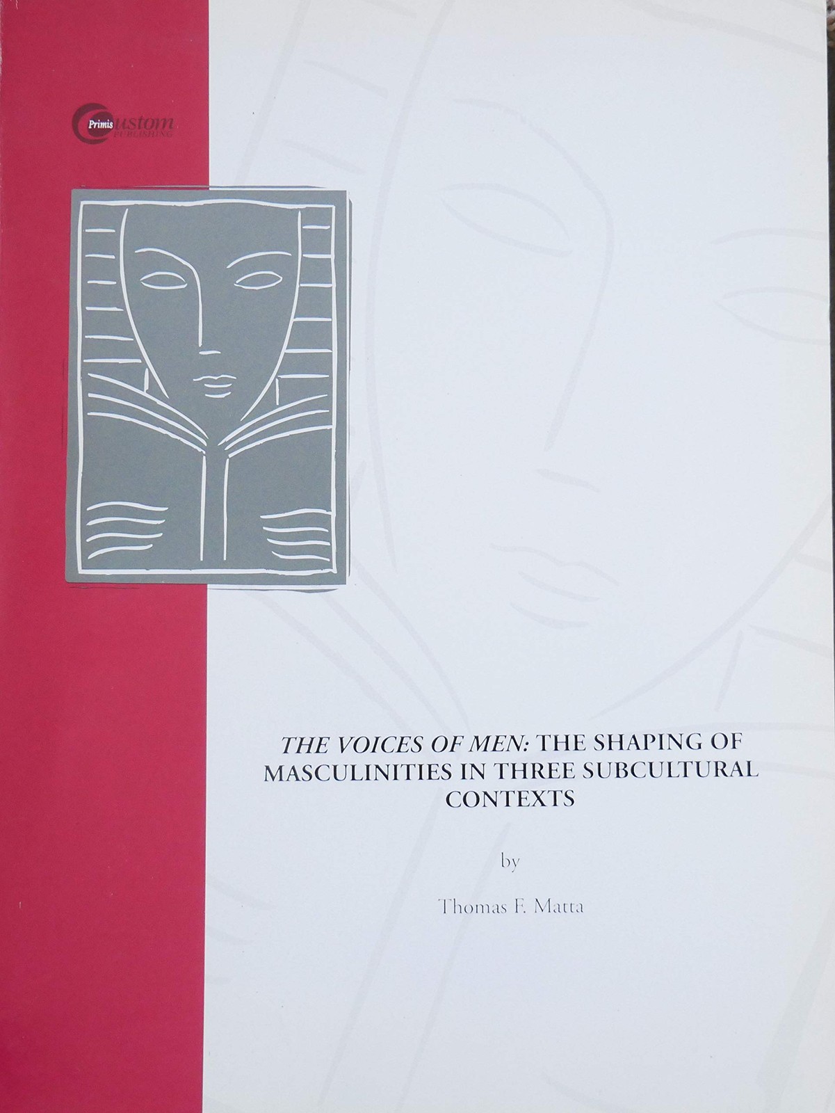 The Voices of Men: The Shaping of Masculinities in Three Subcultural Context...