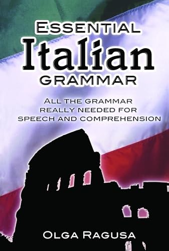 Essential Italian Grammar: All The Grammer Really Needed For Speech And Comp...