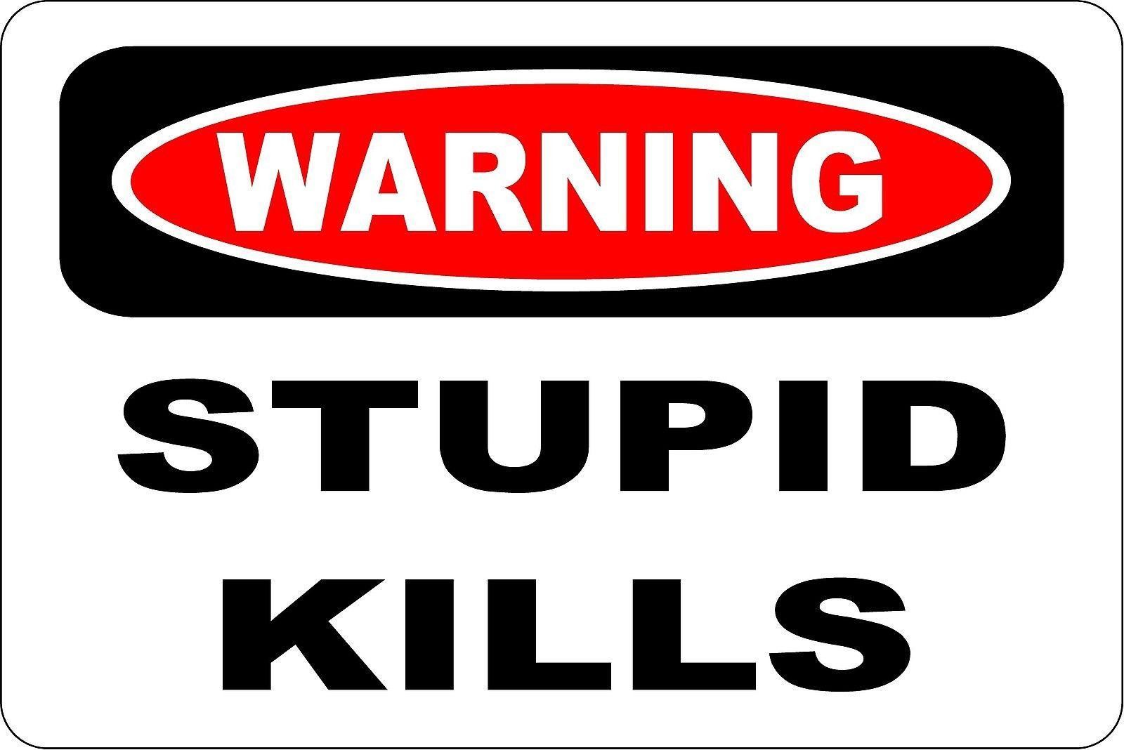Warning STUPID KILLS Aluminum 8 x 12 Metal Novelty Danger Sign