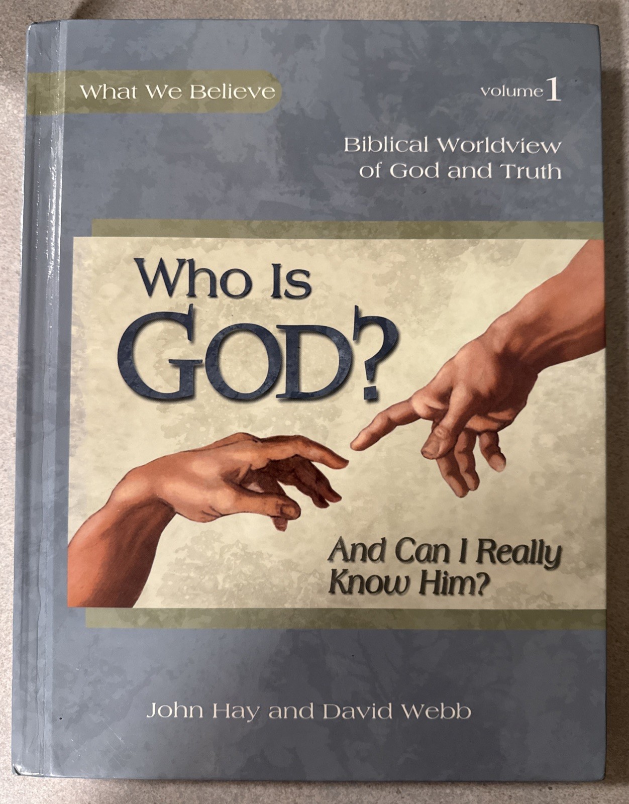 Who is God? And Can I Really Know Him?  Vol 1 - by David Webb & John Hay