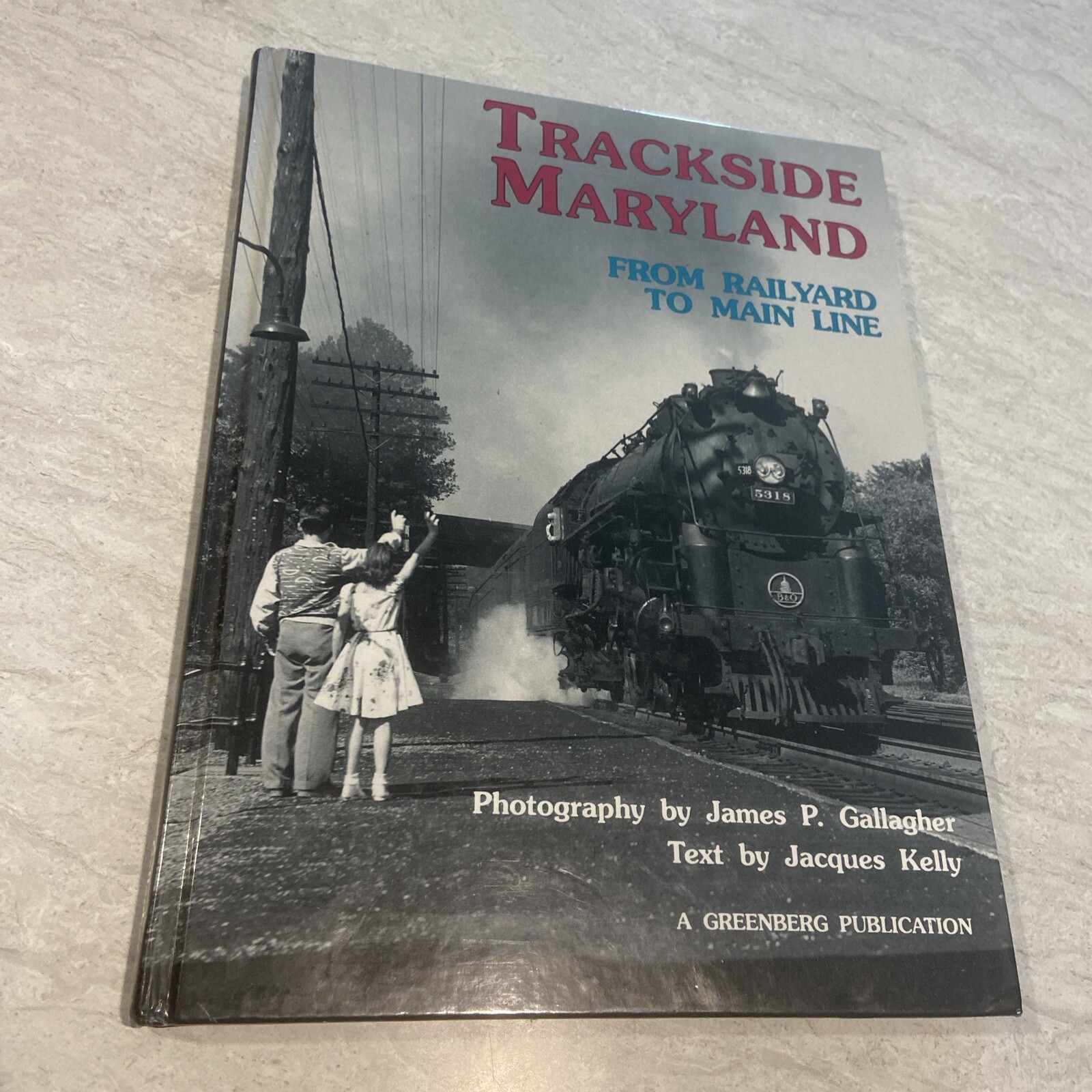 Trackside Maryland From Railyard to Main Line by Jacques Kelly  Hard Cover
