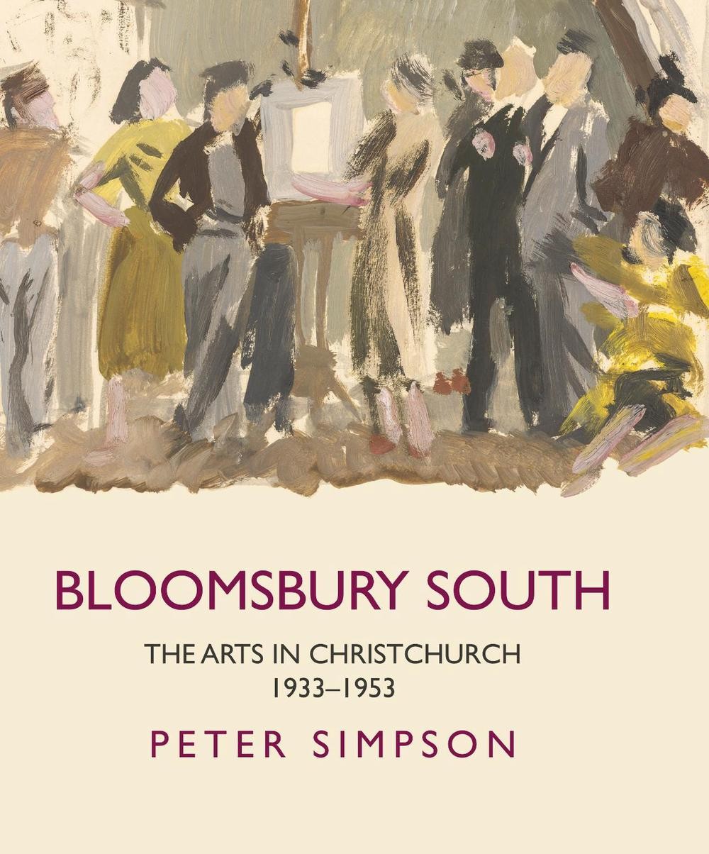 Bloomsbury South: The Arts in Christchurch 1933-1953 by Peter Simpson (English) 