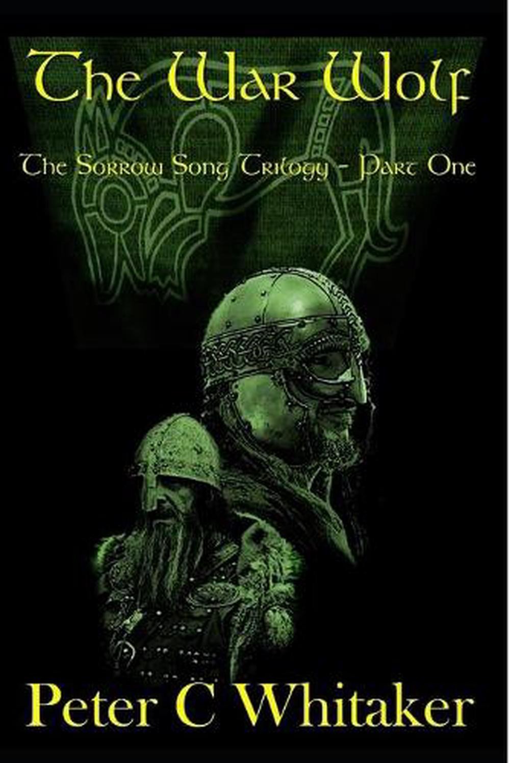 The War Wolf: The Sorrow Song Trilogy Part One by Peter C. Whitaker (English) Pa