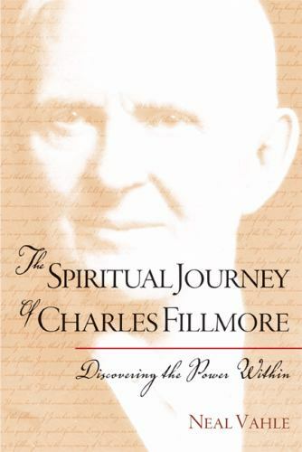 The Spiritual Journey of Charles Fillmore: Discovering the Power Within, Vahle, 