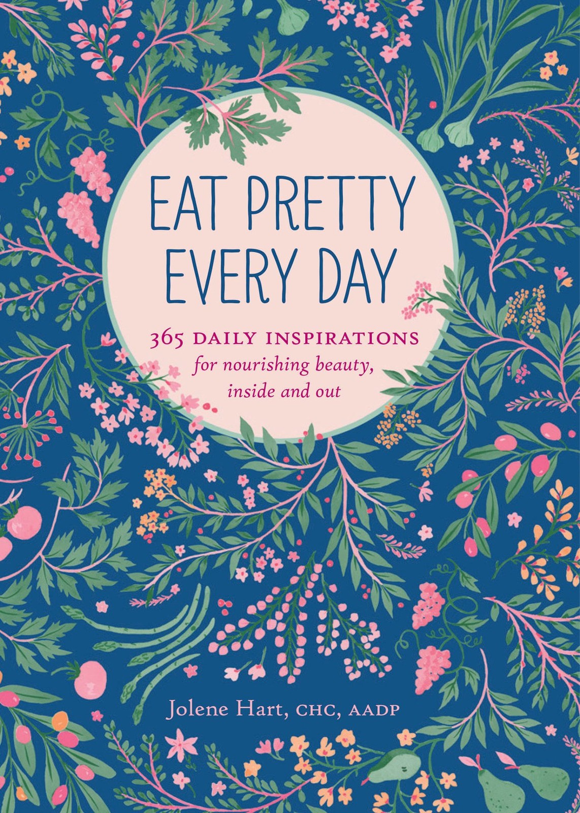 Eat Pretty Every Day: 365 Daily Inspirations for Nourishing Beauty, Inside a...
