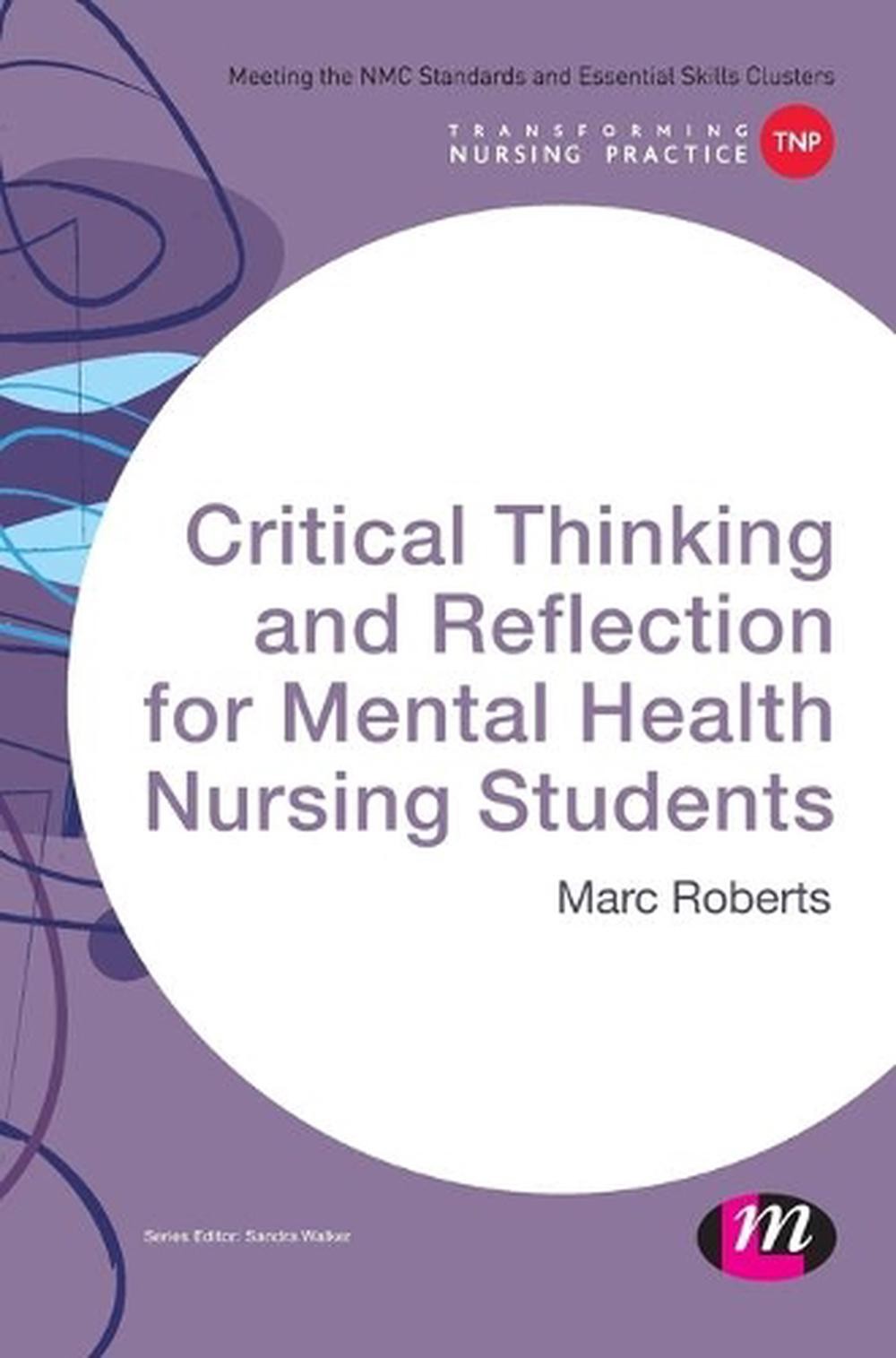 Critical Thinking and Reflection for Mental Health Nursing Students by Marc Robe
